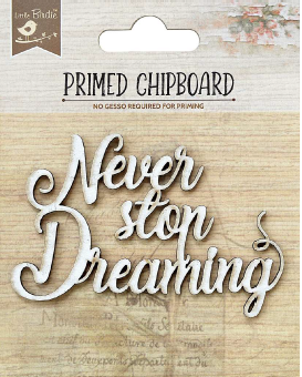 Primed Chipboard - Never Stop Dreaming