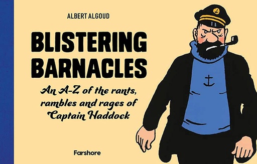 [0604166] Blistering Barnacles: An A-Z of The Rants, Rambles and Rages of Captain Haddock: Celebrating 80 years of Hergé’s beloved comic character