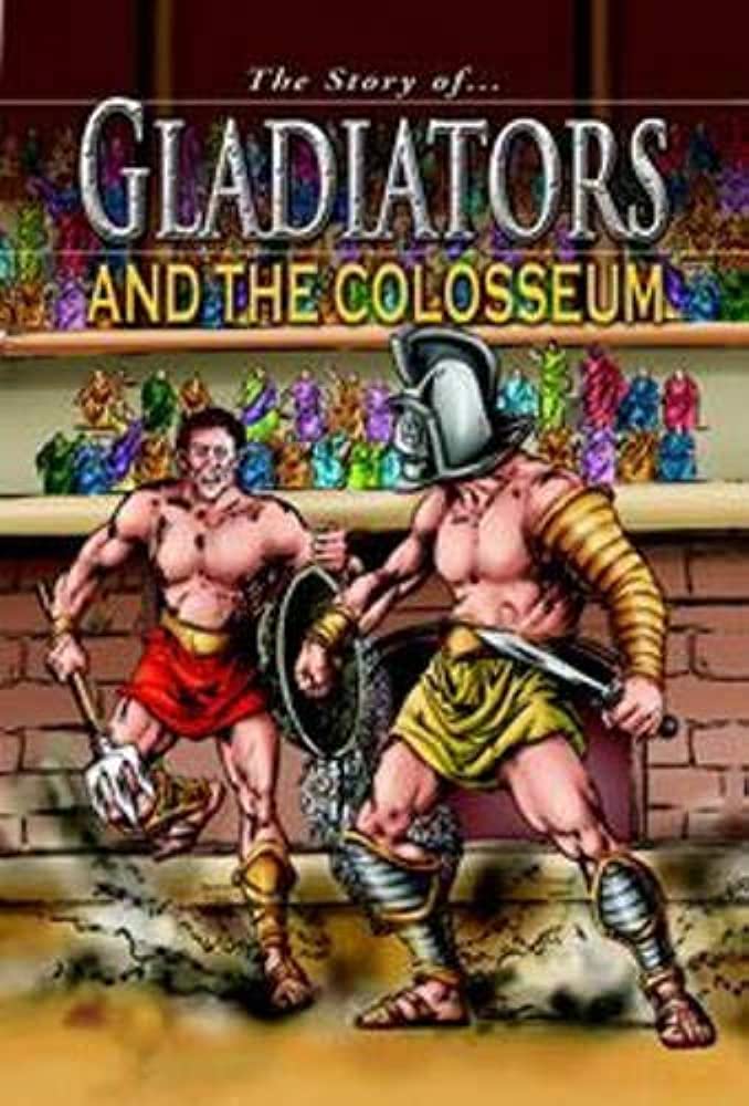 The Story Of Gladiators And The Colosseum