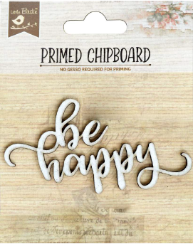 Primed Chipboard - Be Happy