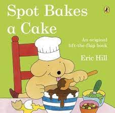[1093277] Spot Bakes A Cake Lift-the-Flap Books!