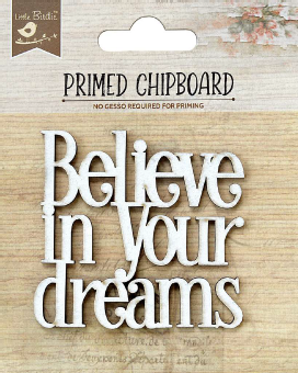 [1185402] Primed Chipboard - Believe In Your Dreams